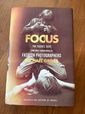 Focus- the secret, sexy world of fashion photographers by Michael Gross